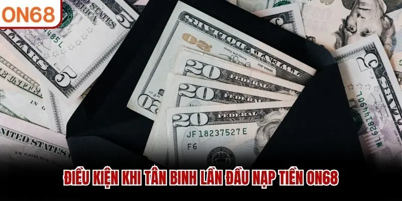 Điều kiện khi tân binh lần đầu nạp tiền ON68