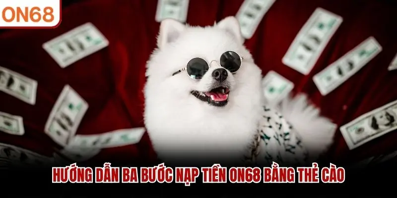 Hướng dẫn ba bước nạp tiền ON68 bằng thẻ cào